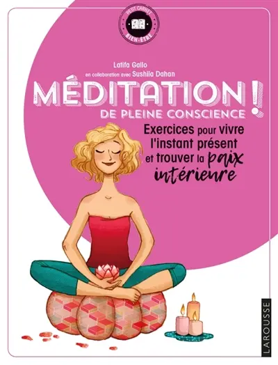 Méditation de pleine conscience ! : exercices pour vivre l'instant présent et trouver la paix intérieure