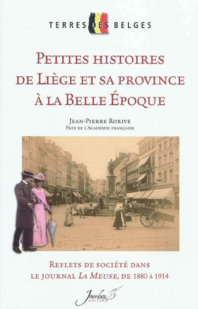 Petites histoires de Liège et sa province à la belle époque : 1880-1914 : reflets de société dans le journal La Meuse
