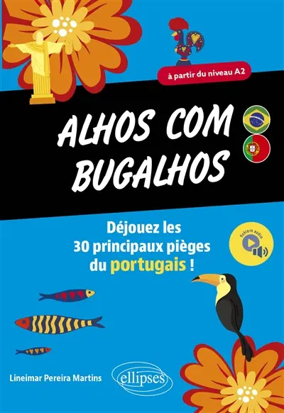 Alhos com bugalhos : déjouez les 30 principaux pièges du portugais ! : à partir du niveau A2