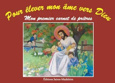 Pour élever mon âme vers Dieu : mon premier carnet de prières