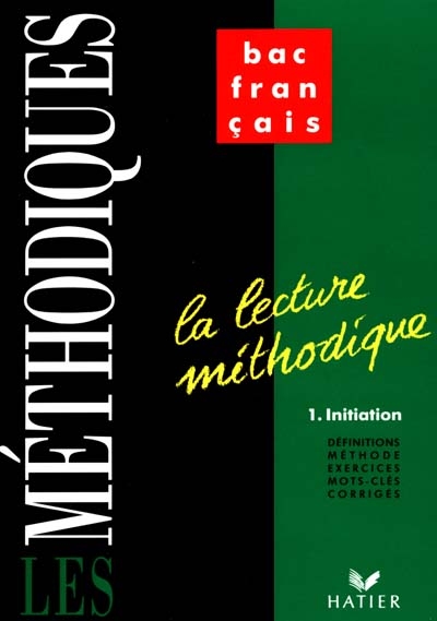 La Lecture méthodique. Vol. 1. Initiation : définitions, méthode, exercices, mots clés, corrigés
