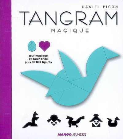 Tangram magique : oeuf magique et coeur brisé : plus de 800 figures