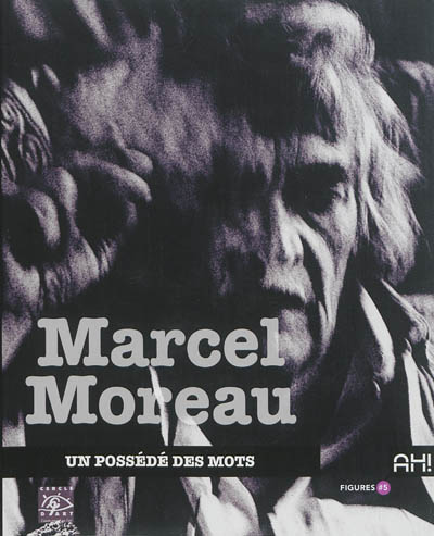 Marcel Moreau : un possédé des mots. L'amour est le plus beau des dialogues de sourds : (extraits)