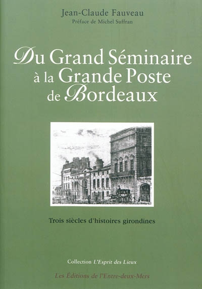 Du Grand séminaire à la Grande poste de Bordeaux : trois siècles d'histoires girondines