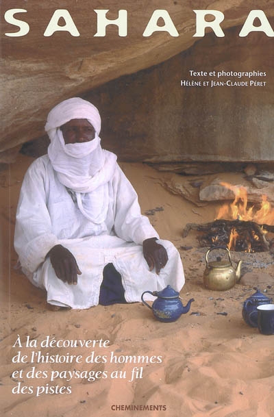Sahara : à la découverte de l'histoire des hommes et des paysages au fil des pistes...