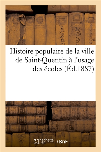 Histoire populaire de la ville de Saint-Quentin à l'usage des écoles