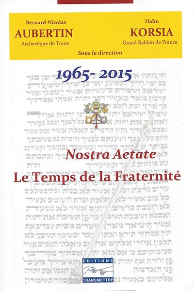Nostra aetate : le temps de la fraternité : 1965-2015