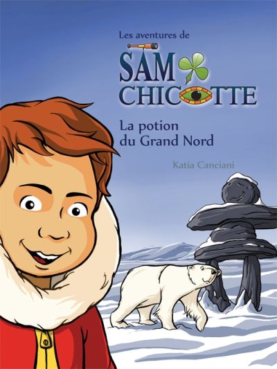 Les aventures de Sam Chicotte. La potion du Grand Nord