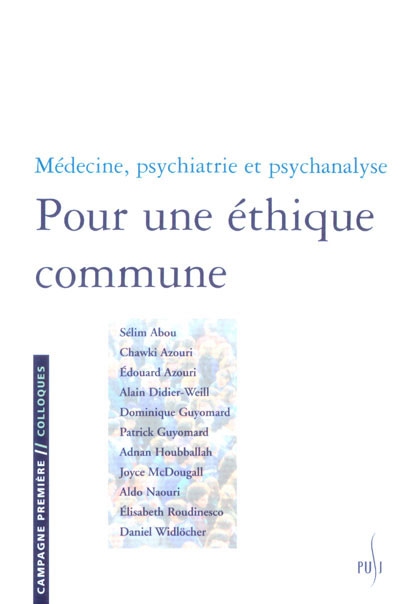 Pour une éthique commune : médecine, psychiatrie et psychanalyse : actes du colloque international