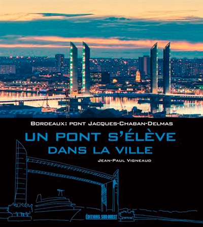 Bordeaux : pont Jacques-Chaban-Delmas : un pont s'élève dans la ville
