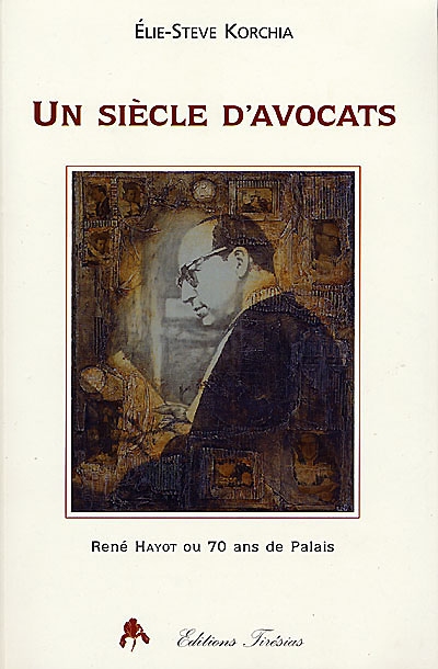Un siècle d'avocats : René Hayot ou 70 ans de Palais