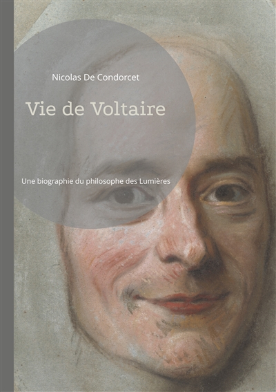 Vie de Voltaire : Une bographie du philosophe des Lumières, par Condorcet