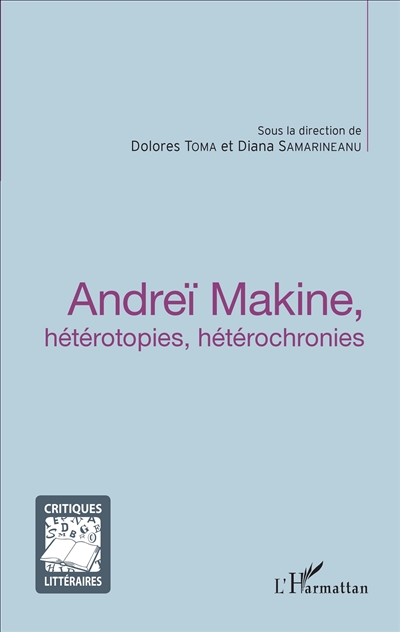 Andreï Makine : hétérotopies, hétérochronies : actes du colloque organisé les 11 et 12 mai 2015