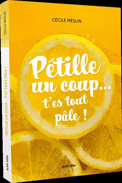Pétille un coup... t'es tout pâle !