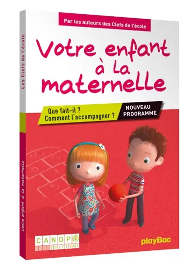 Votre enfant à la maternelle : que fait-il ? comment l'accompagner ? : nouveau programme