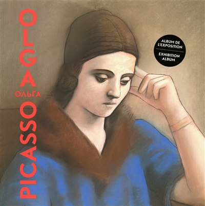Olga Picasso : album de l'exposition : Paris, Musée Picasso, du 21 mars au 3 septembre 2017