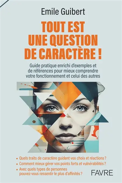 Tout est une question de caractère ! : guide pratique enrichi d'exemples et de références pour mieux comprendre votre fonctionnement et celui des autres