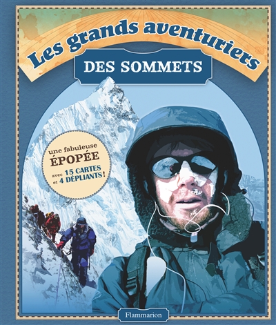 Les grands aventuriers des sommets : Eiger, K2, Everest, McKinley, Cervin