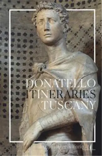 Donatello In Tuscany : Itineraries