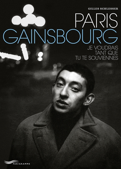 Paris Gainsbourg : je voudrais tant que tu te souviennes