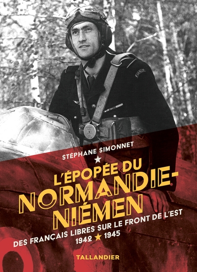 L'épopée du Normandie-Niémen : des Français libres sur le front de l'Est : 1942-1945