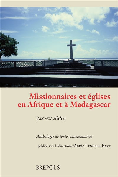 Missionnaires et églises en Afrique et à Madagascar (XIXe-XXe siècles) : anthologie de textes missionnaires