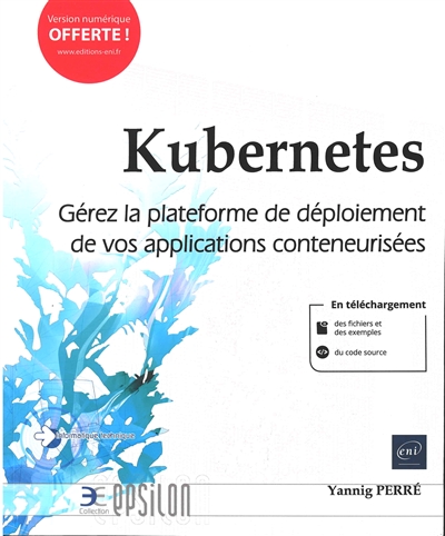 Kubernetes : gérez la plateforme de déploiement de vos applications conteneurisées