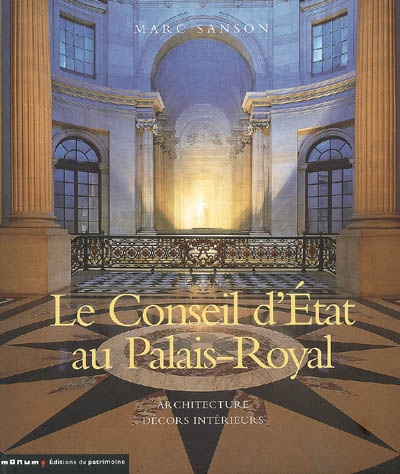 Le Conseil d'Etat au Palais-Royal : architecture, décors intérieurs
