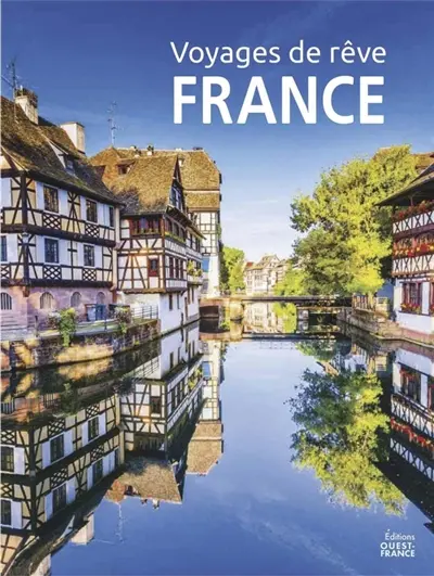 Voyages de rêve : France : les plus beaux sites à découvrir
