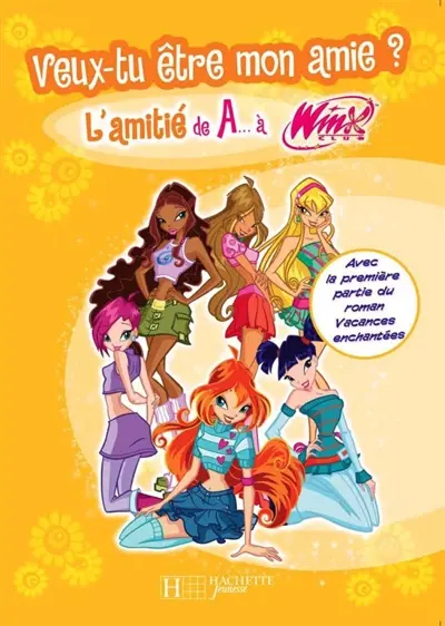 L'amitité de A... à Winx. Vol. 1. Veux-tu être mon amie ?