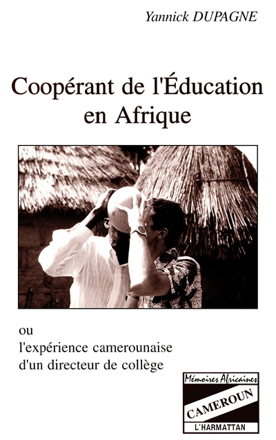 Coopérant de l'éducation en Afrique ou l'Expérience camerounaise d'un directeur de collège