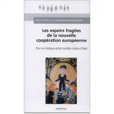 Les espoirs fragiles de la nouvelle coopération européenne : pour un dialogue entre sociétés civiles et Etats : actes