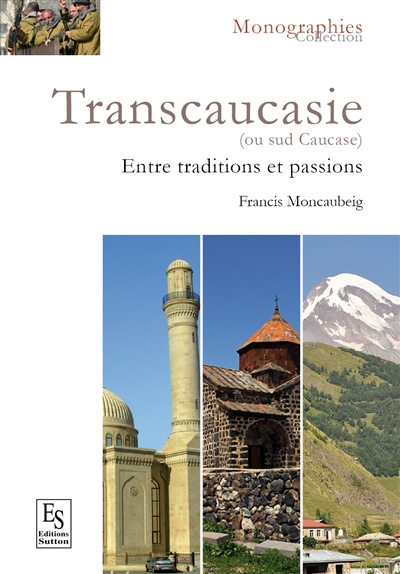 Transcaucasie ou Sud-Caucase, des origines à 2015 : entre traditions et passions