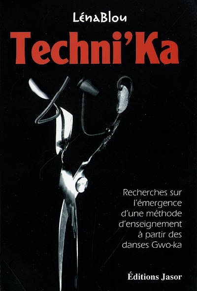 Techni'Ka : recherches sur l'émergence d'une méthode d'enseignement à partir des danses gwo-ka