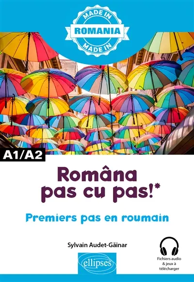 Româna pas cu pas ! : premiers pas en roumain : A1-A2