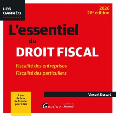 L'essentiel du droit fiscal : fiscalité des entreprises, fiscalité des particuliers : 2026