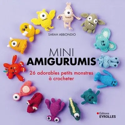 Mini amigurumis : 26 adorables petits monstres à crocheter Mini amigurumis : 26 adorables petits monstres à crocheter