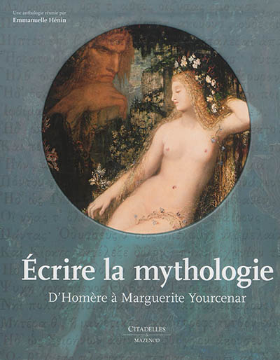 Ecrire la mythologie : d'Homère à Marguerite Yourcenar