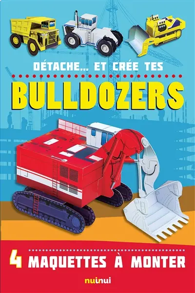 Détache... et crée tes bulldozers : 4 maquettes à monter