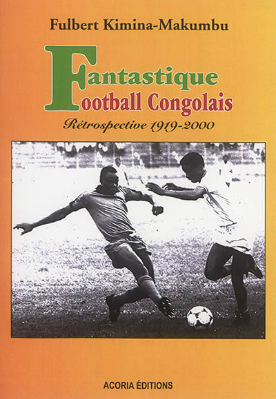Fantastique football congolais : rétrospective 1919-2000