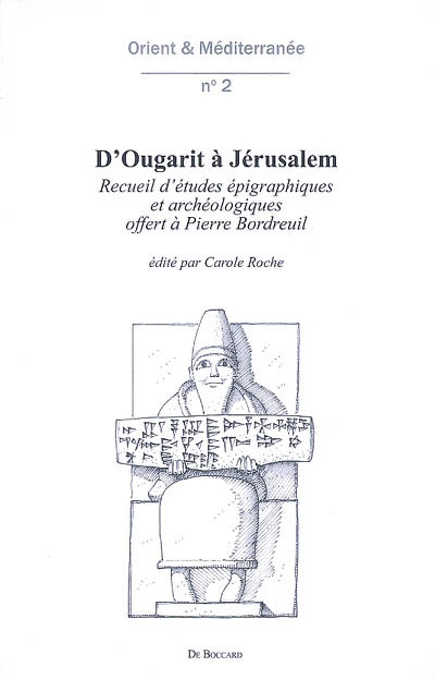 D'Ougarit à Jérusalem : recueil d'études épigraphiques et archéologiques offert à Pierre Bordreuil