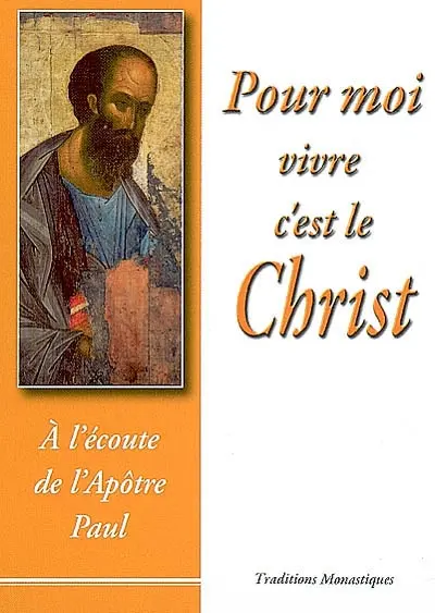 Pour moi vivre c'est le Christ : à l'écoute de l'apôtre Paul