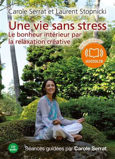 Une vie sans stress : le bonheur intérieur par la relaxation créative