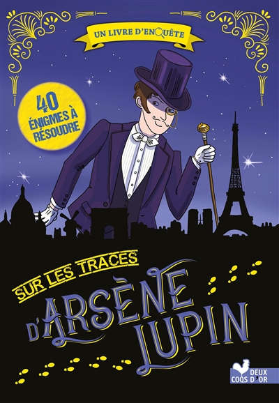 Sur les traces d'Arsène Lupin : un livre d'enquête : 40 énigmes à résoudre