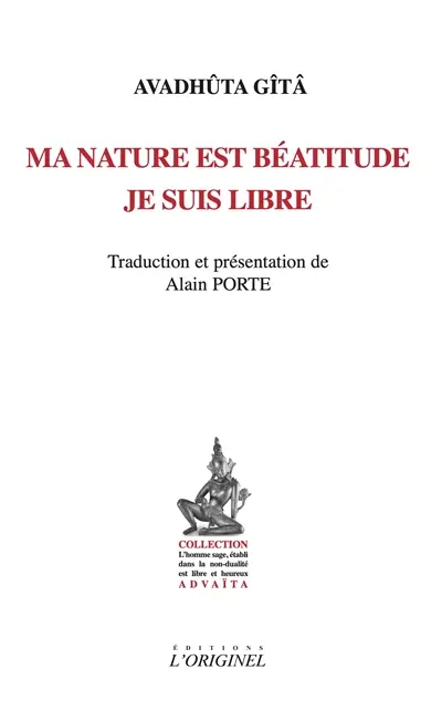 Ma nature est béatitude, je suis libre : Avadhûta Gîtâ