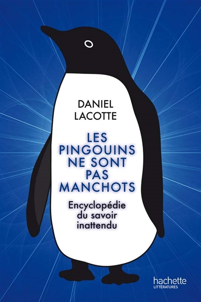 Les pingouins ne sont pas manchots : encyclopédie du savoir inattendu