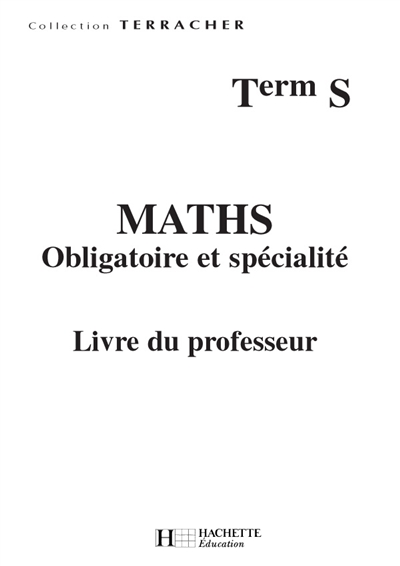 Maths terminale S : enseignement obligatoire, spécialité : classeur du professeur