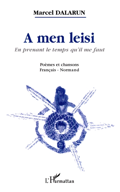 A men leisi : pouèmes et caunchouns en normand mins itou en fraunçais. En prenant le temps qu'il me faut : poèmes et chansons en normand avec leur traduction française