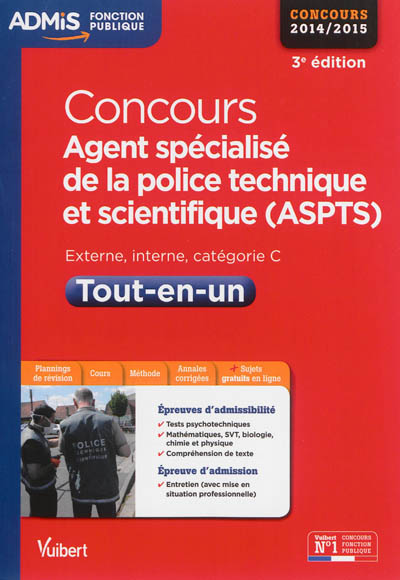 Concours agent spécialisé de la police technique et scientifique (ASPTS) : externe, interne, catégorie C, tout-en-un : concours 2014-2015