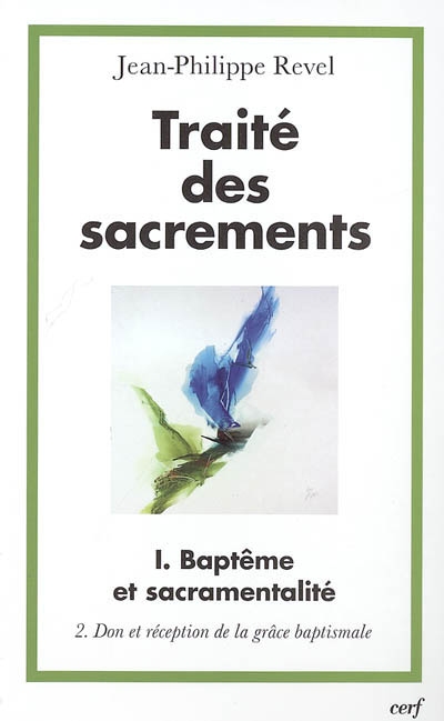 Traité des sacrements. Vol. 1-2. Baptême et sacramentalité : don et réception de la grâce baptismale